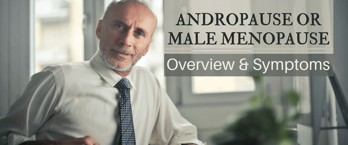 Andropause or Male Menopause: Overview & Symptoms